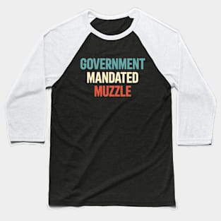 Government Mandated Muzzle Baseball T-Shirt